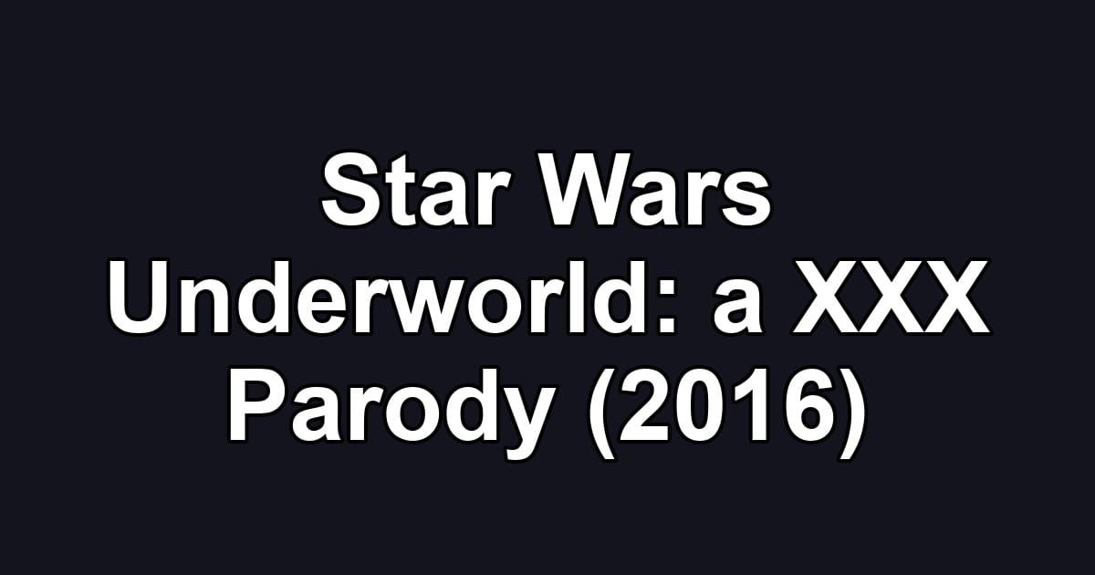 Star Wars Underworld: a XXX Parody (2016)