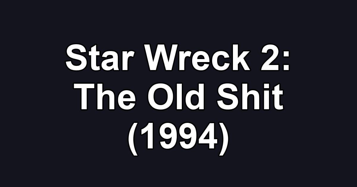 Star Wreck 2: The Old Shit (1994)