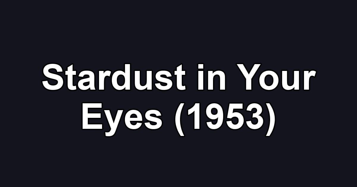 Stardust in Your Eyes (1953)