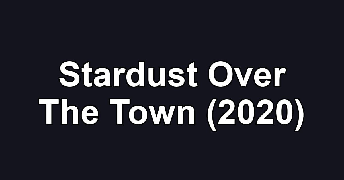 Stardust Over The Town (2020)