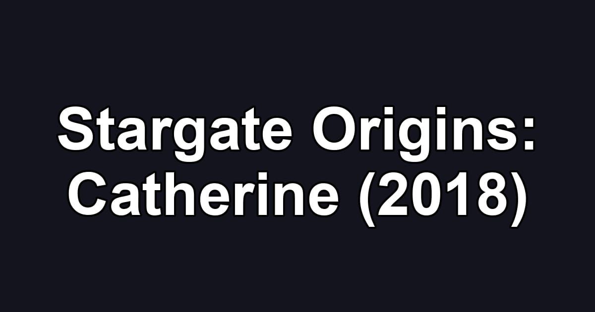 Stargate Origins: Catherine (2018)