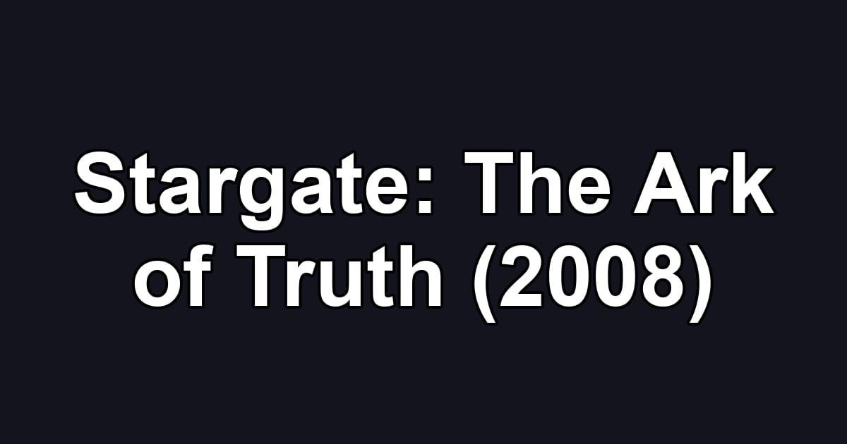 Stargate: The Ark of Truth (2008)