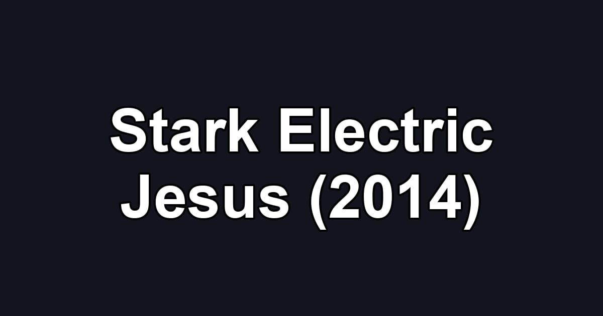 Stark Electric Jesus (2014)