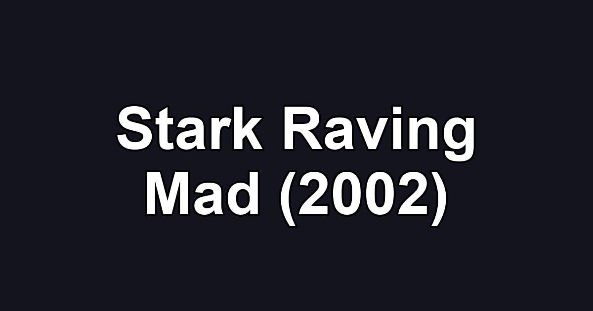 Stark Raving Mad (2002)