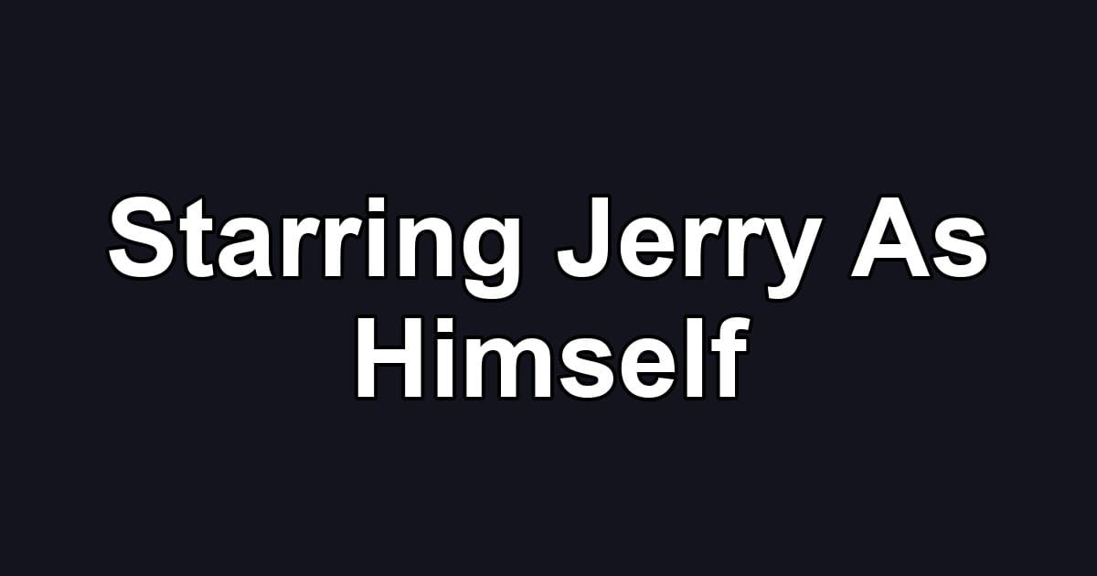Starring Jerry As Himself