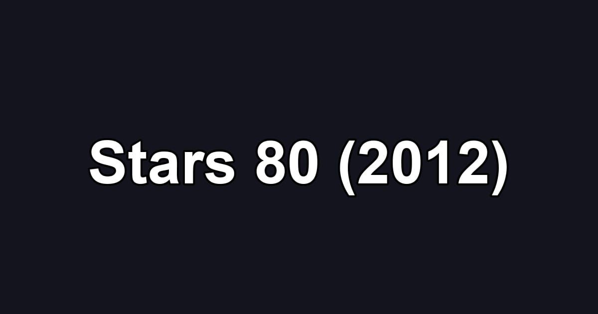 Stars 80 (2012)