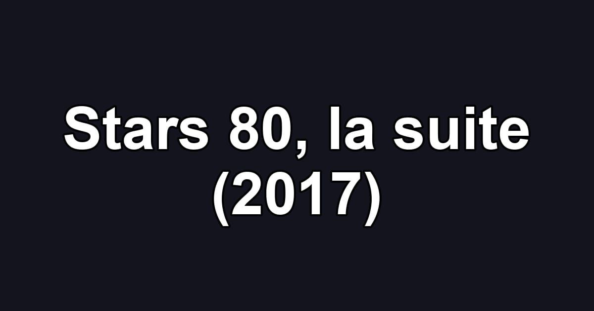 Stars 80, la suite (2017)