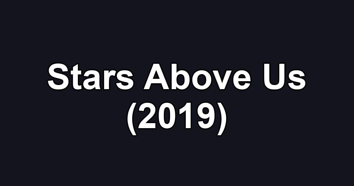 Stars Above Us (2019)