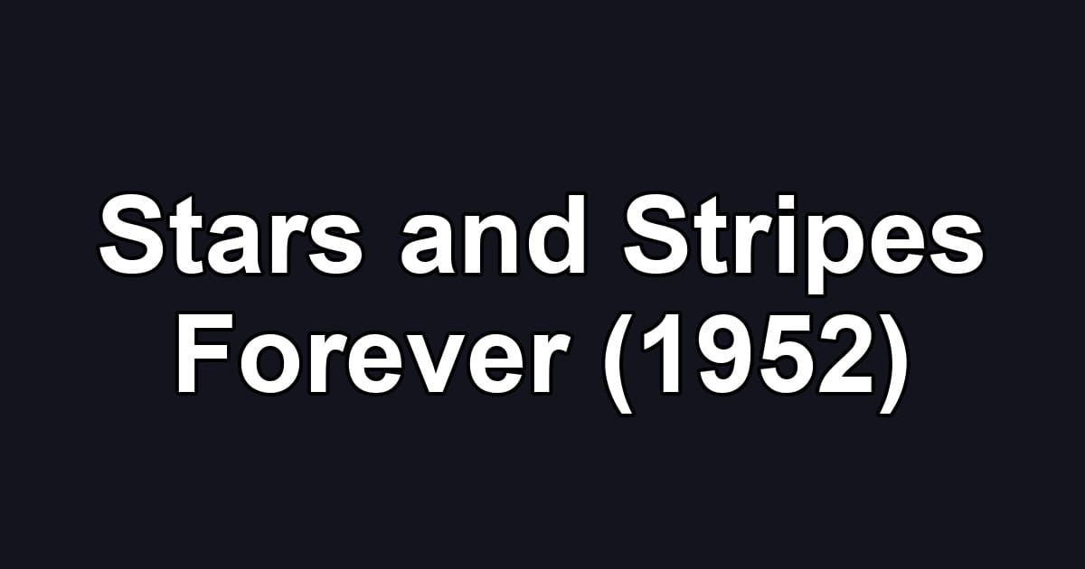 Stars and Stripes Forever (1952)