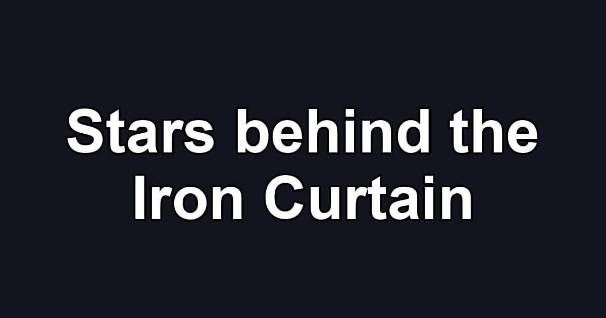 Stars behind the Iron Curtain