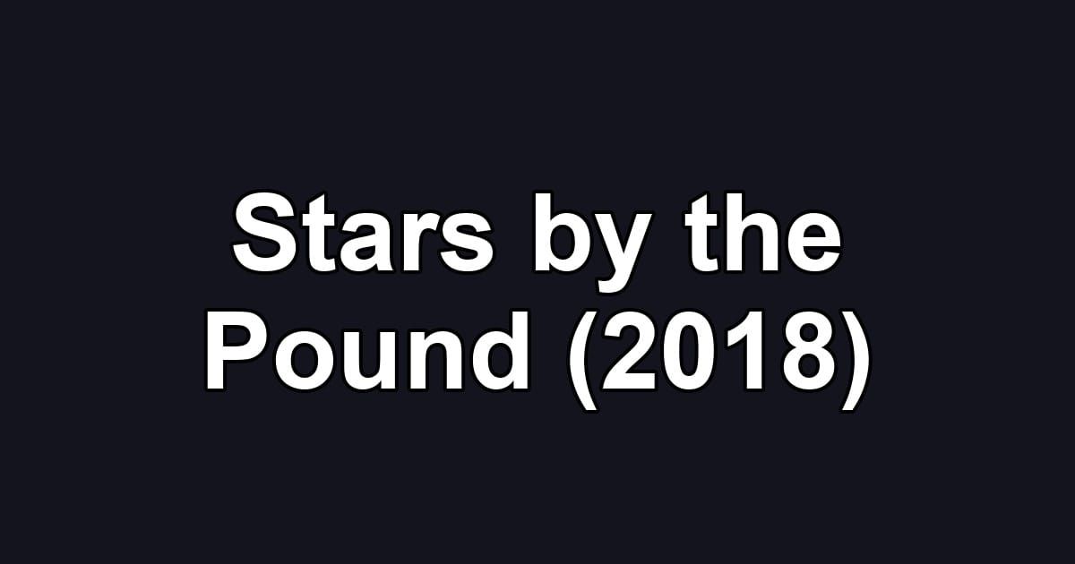 Stars by the Pound (2018)