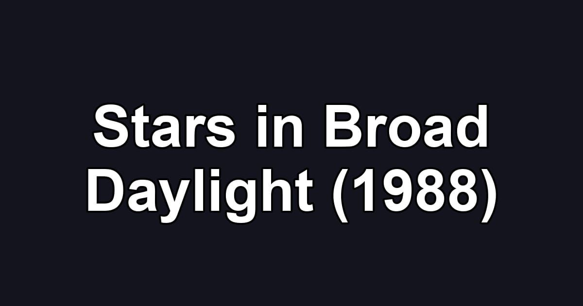 Stars in Broad Daylight (1988)