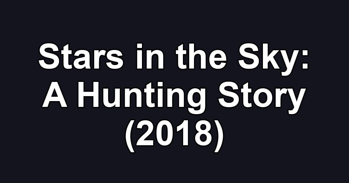 Stars in the Sky: A Hunting Story (2018)