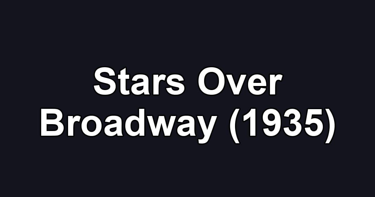 Stars Over Broadway (1935)