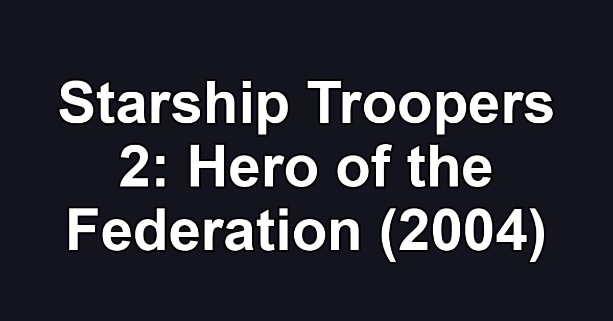 Starship Troopers 2: Hero of the Federation (2004)