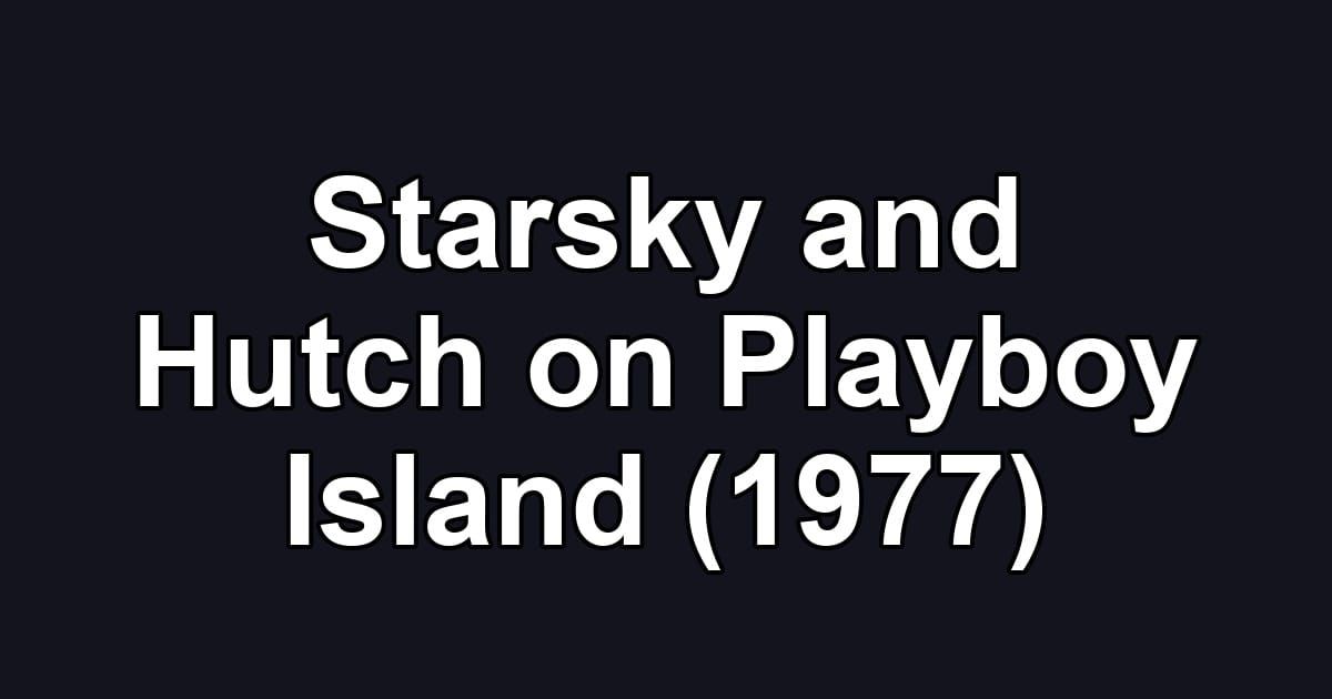 Starsky and Hutch on Playboy Island (1977)