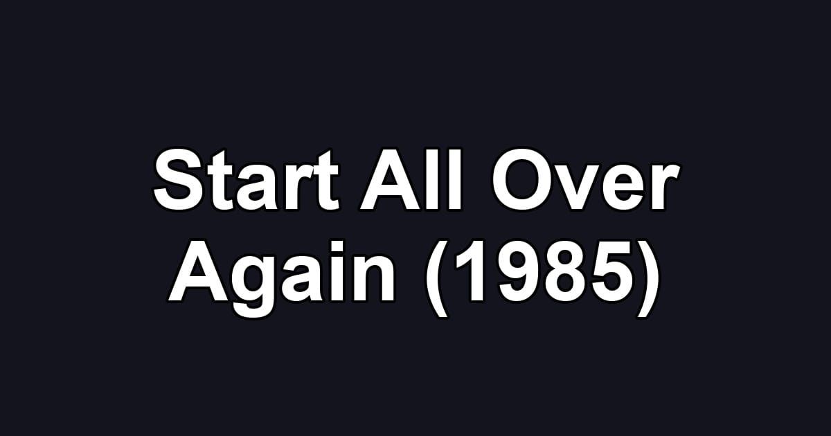 Start All Over Again (1985)