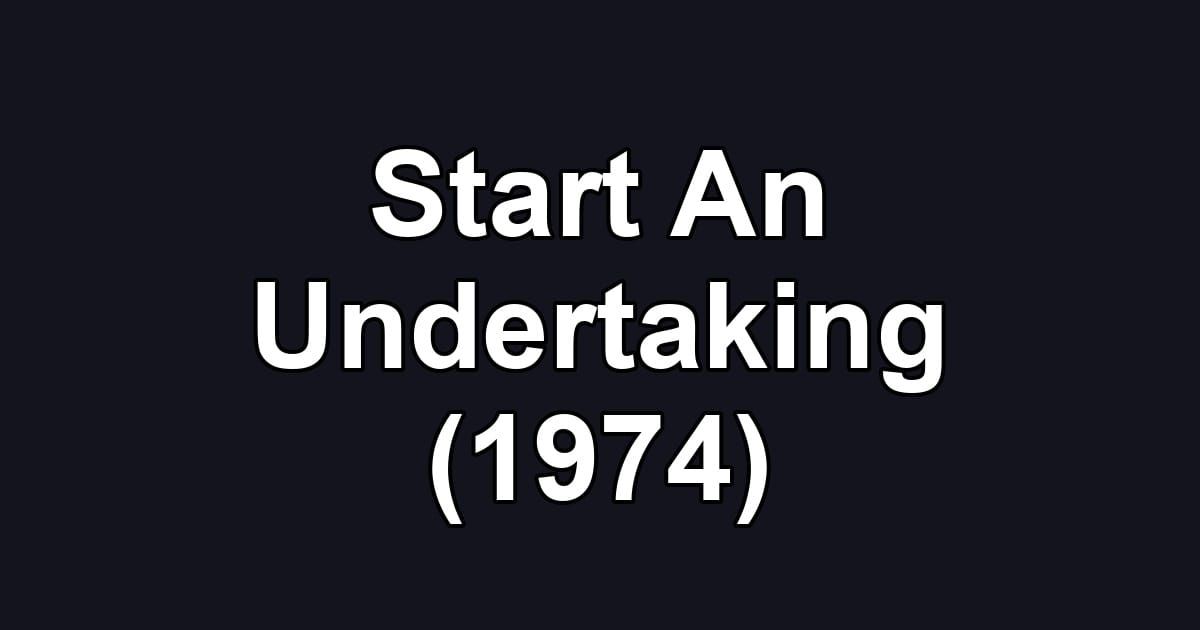 Start An Undertaking (1974)