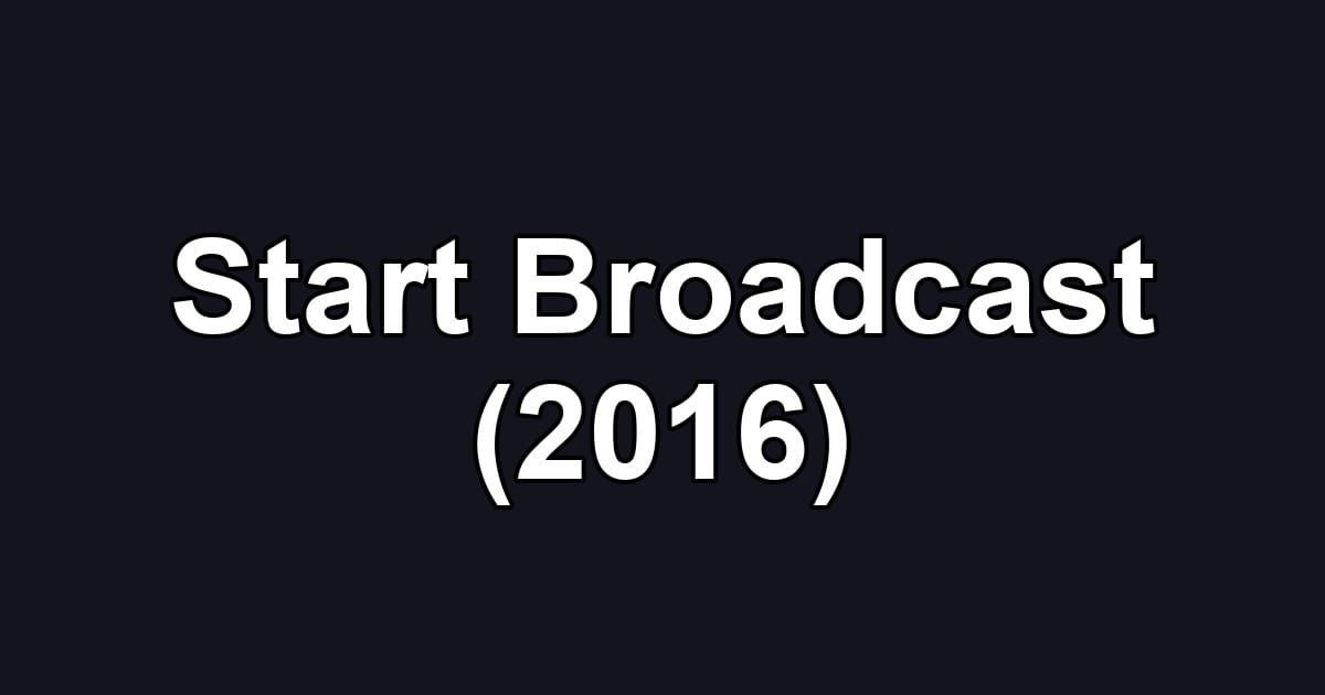 Start Broadcast (2016)