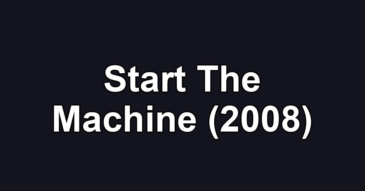 Start The Machine (2008)