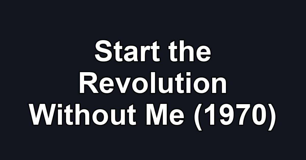 Start the Revolution Without Me (1970)