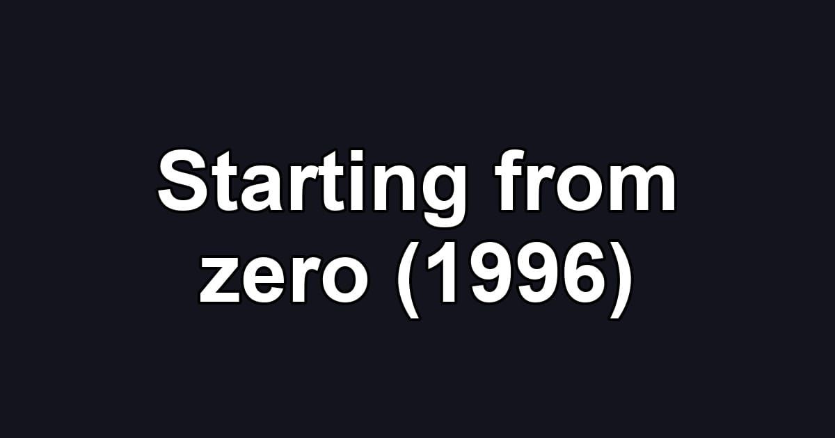 Starting from zero (1996)