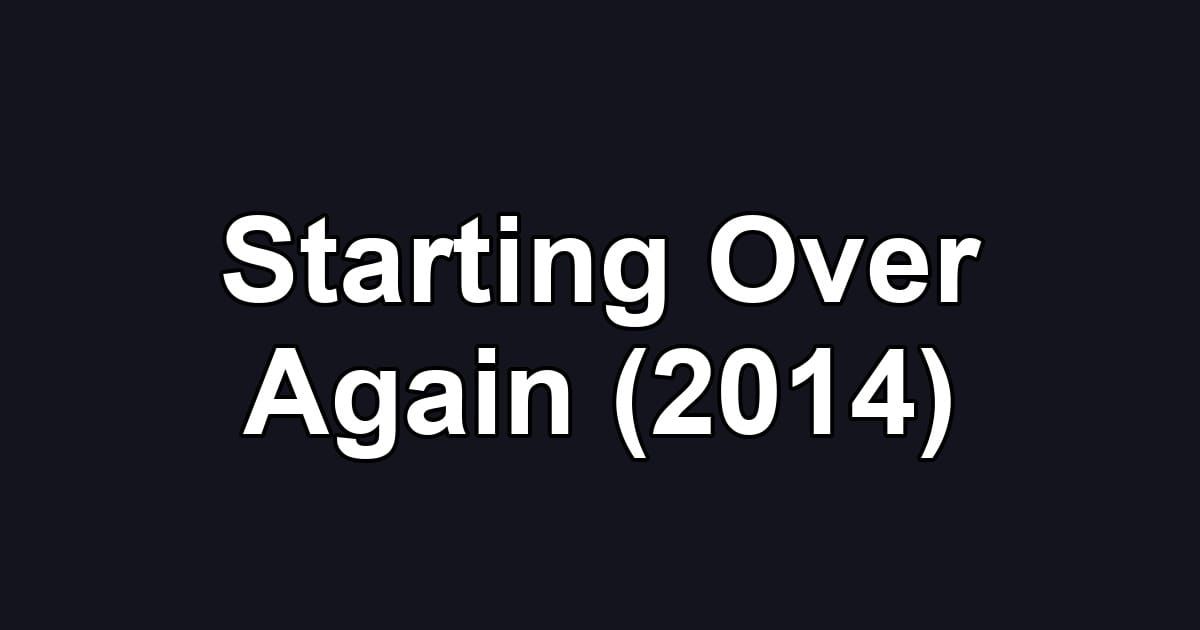 Starting Over Again (2014)