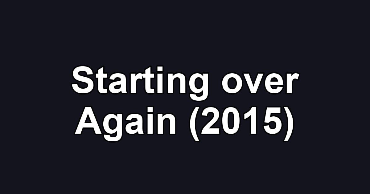 Starting over Again (2015)