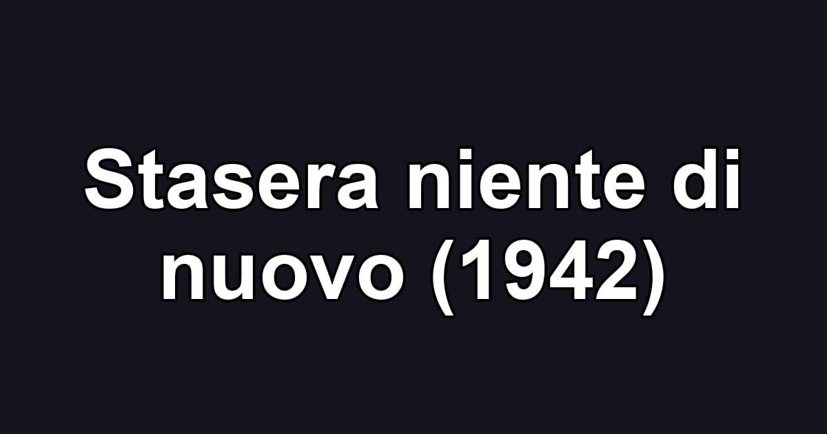 Stasera niente di nuovo (1942)