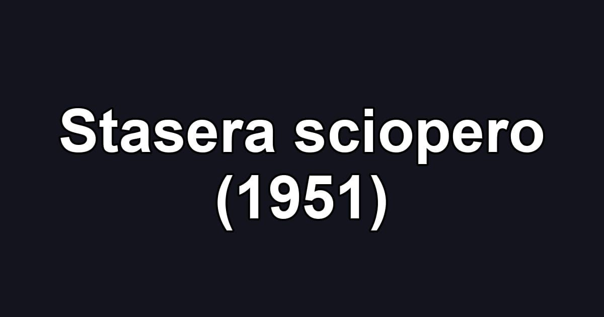 Stasera sciopero (1951)