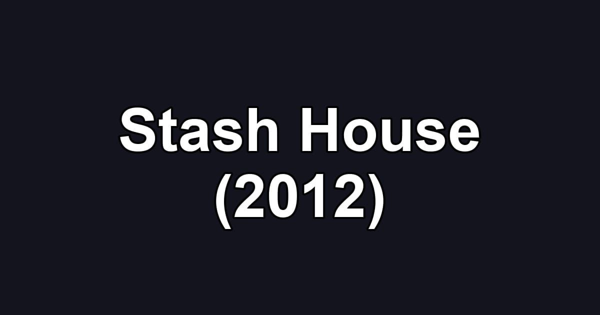 Stash House (2012)