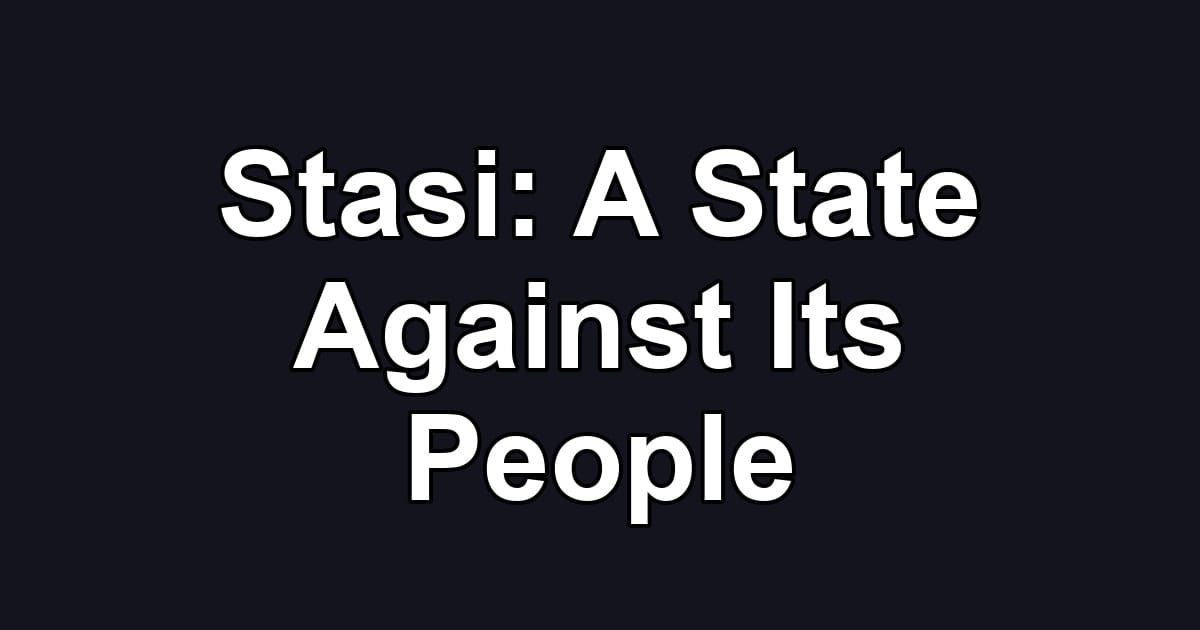 Stasi: A State Against Its People