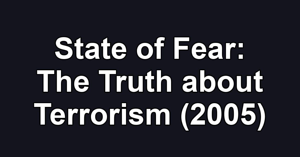 State of Fear: The Truth about Terrorism (2005)