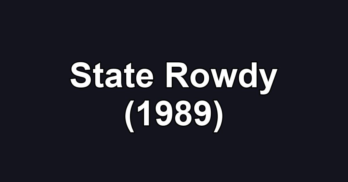 State Rowdy (1989)
