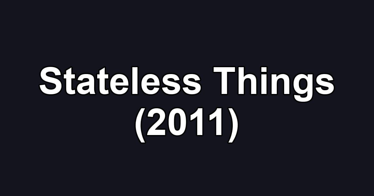 Stateless Things (2011)