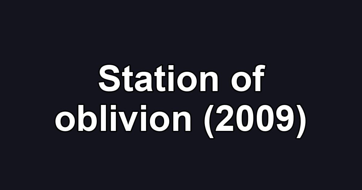 Station of oblivion (2009)