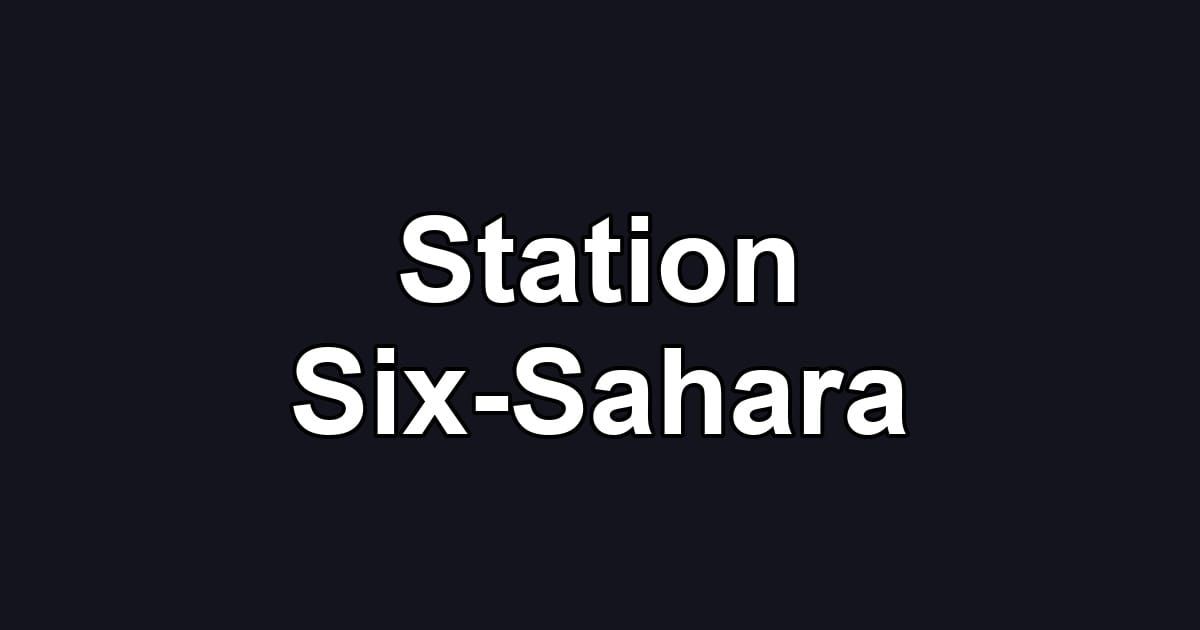 Station Six-Sahara