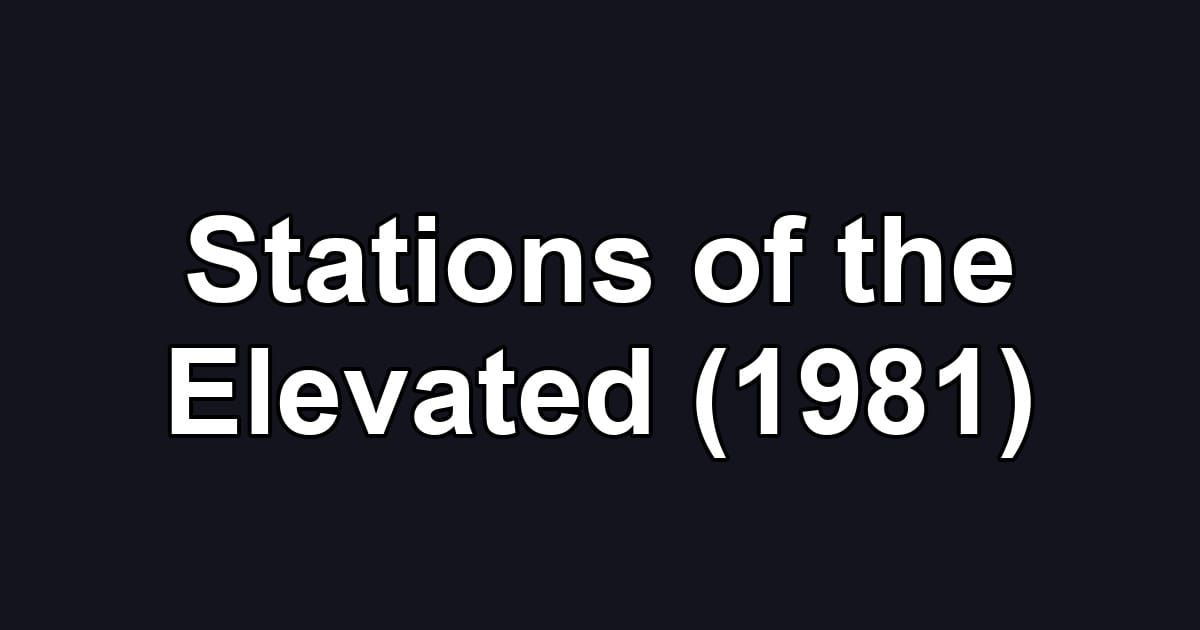 Stations of the Elevated (1981)