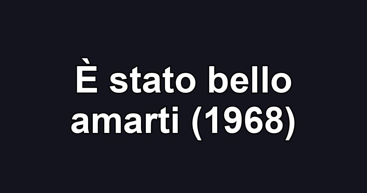 È stato bello amarti (1968)