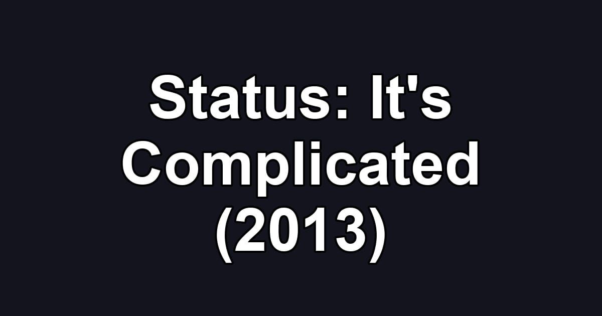 Status: It's Complicated (2013)