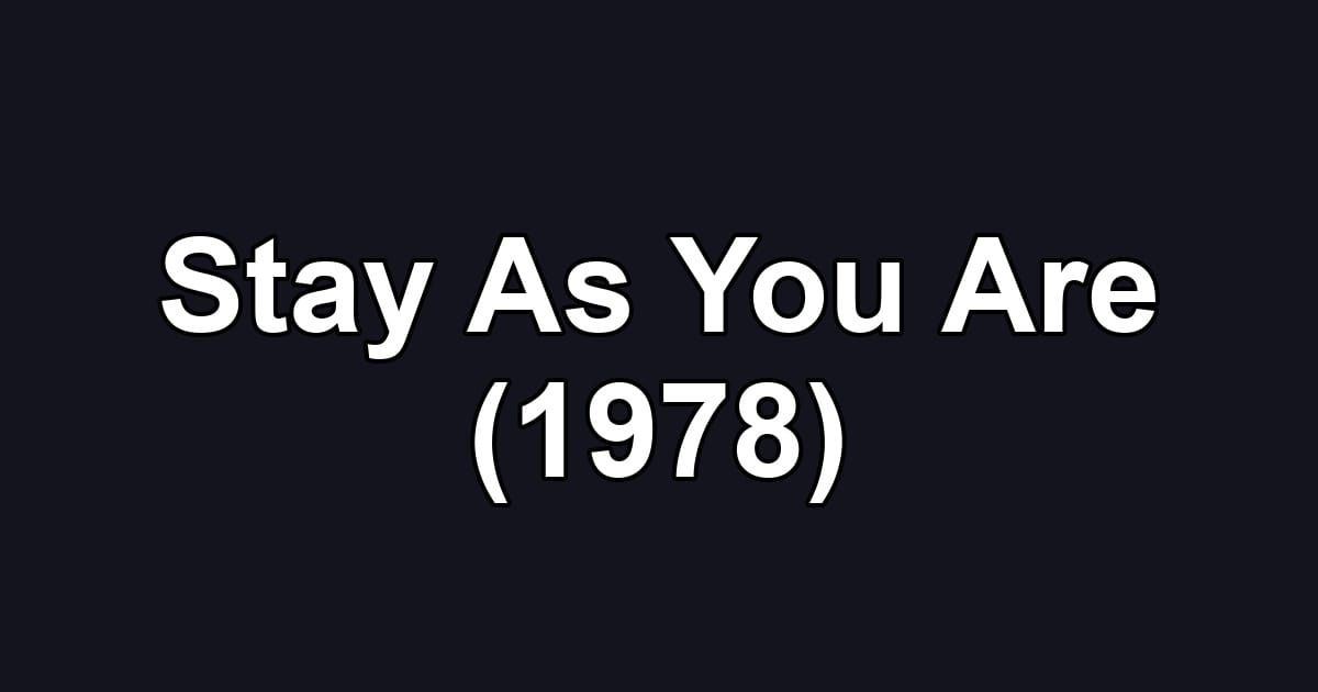 Stay As You Are (1978)
