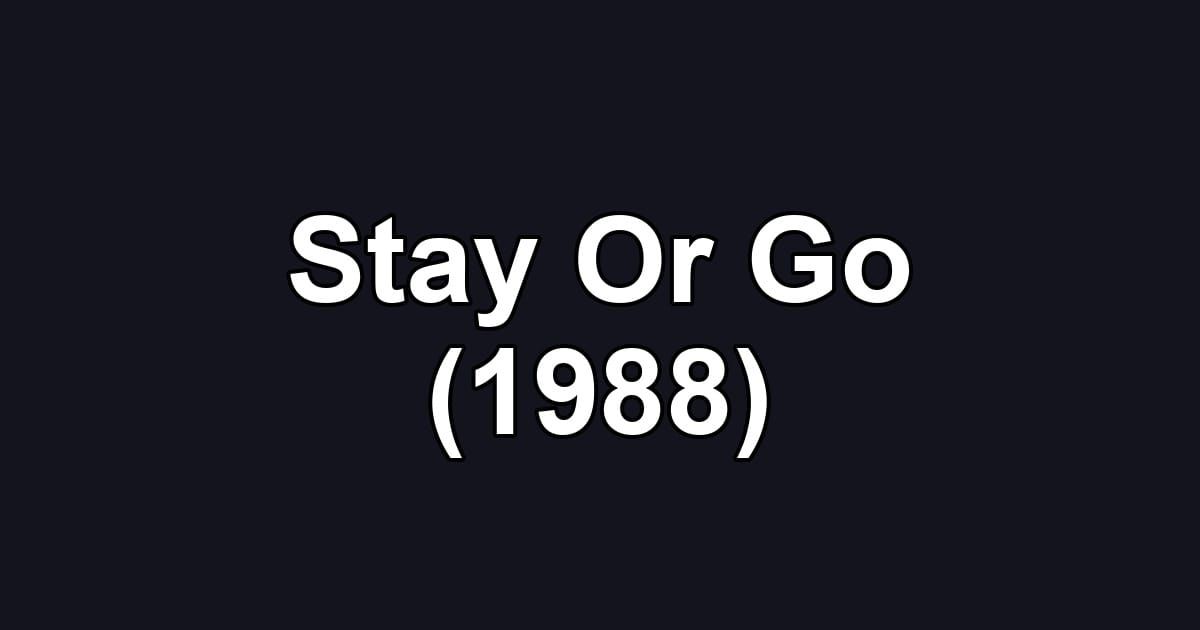 Stay Or Go (1988)