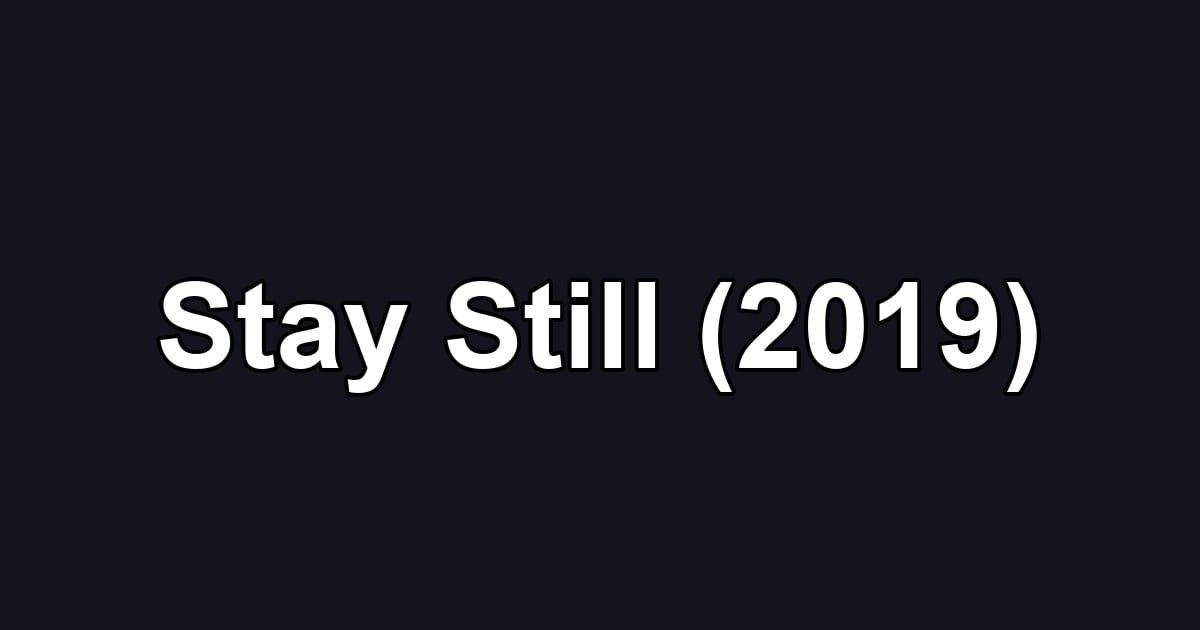 Stay Still (2019)
