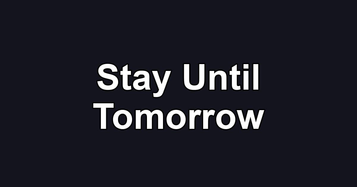 Stay Until Tomorrow