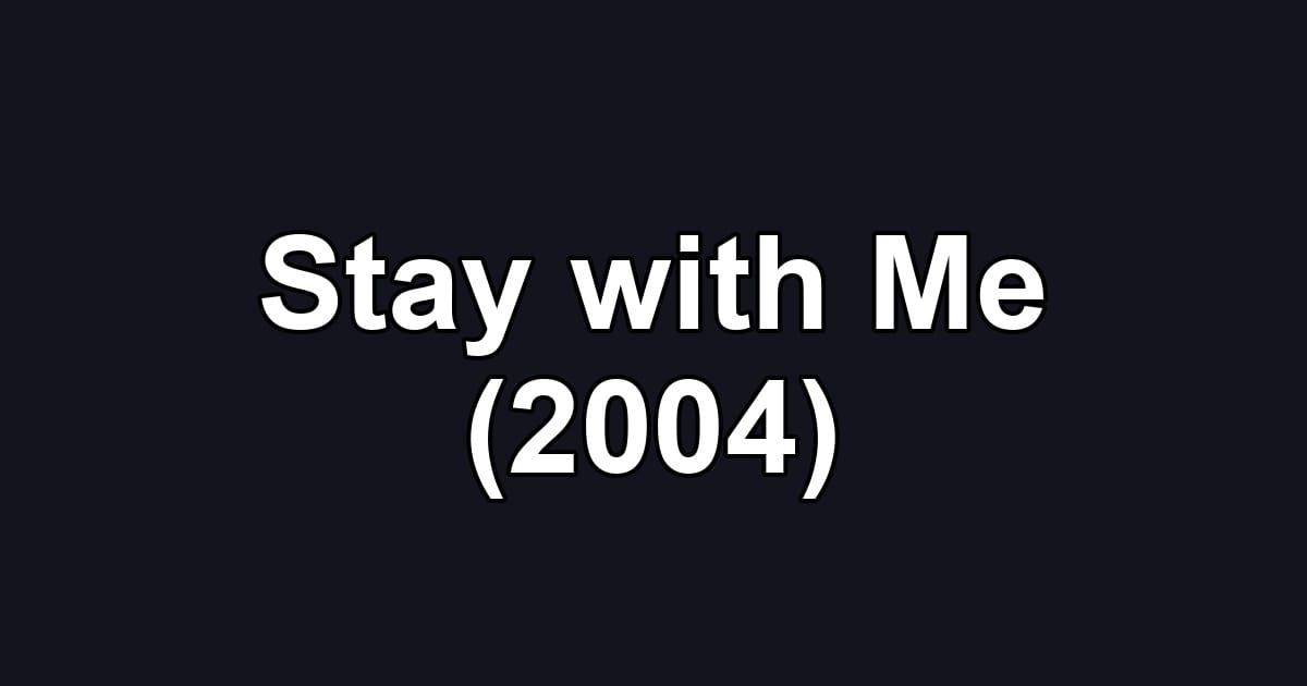 Stay with Me (2004)