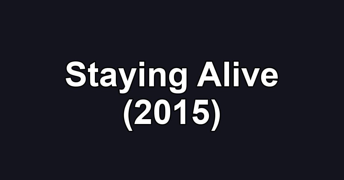 Staying Alive (2015)