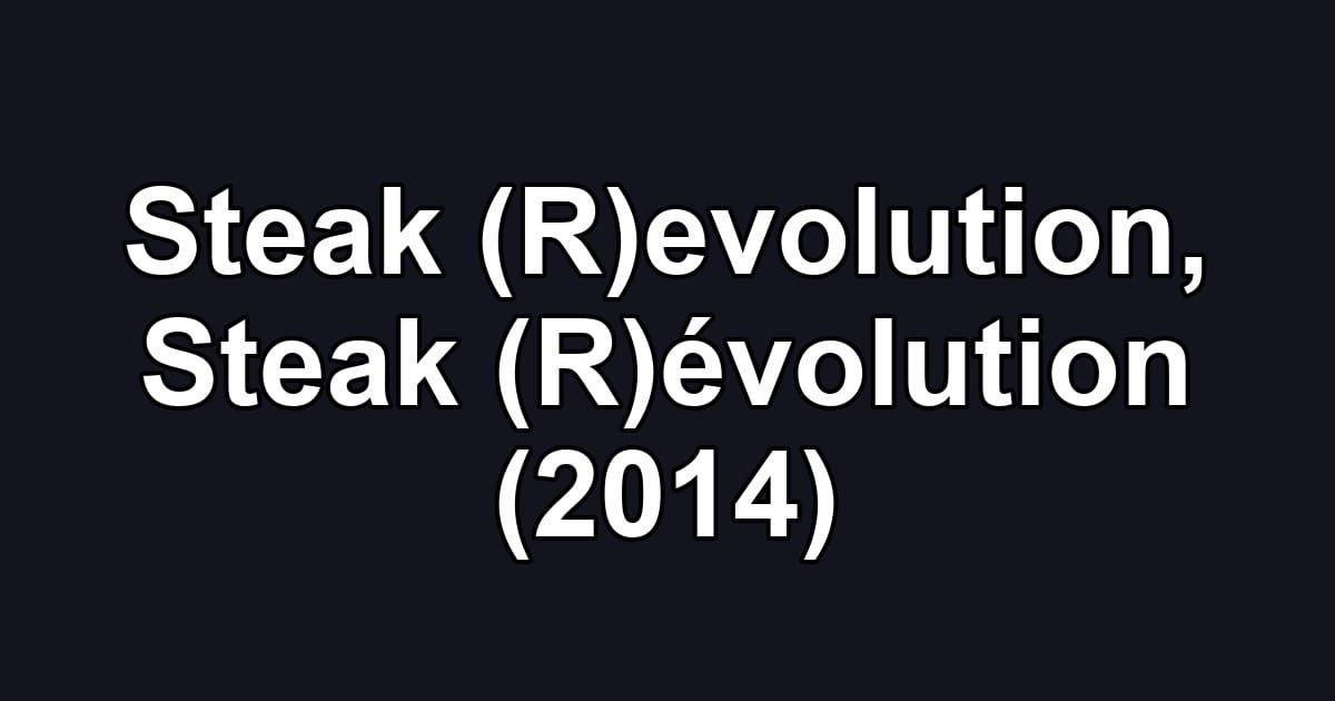 Steak (R)evolution, Steak (R)évolution (2014)
