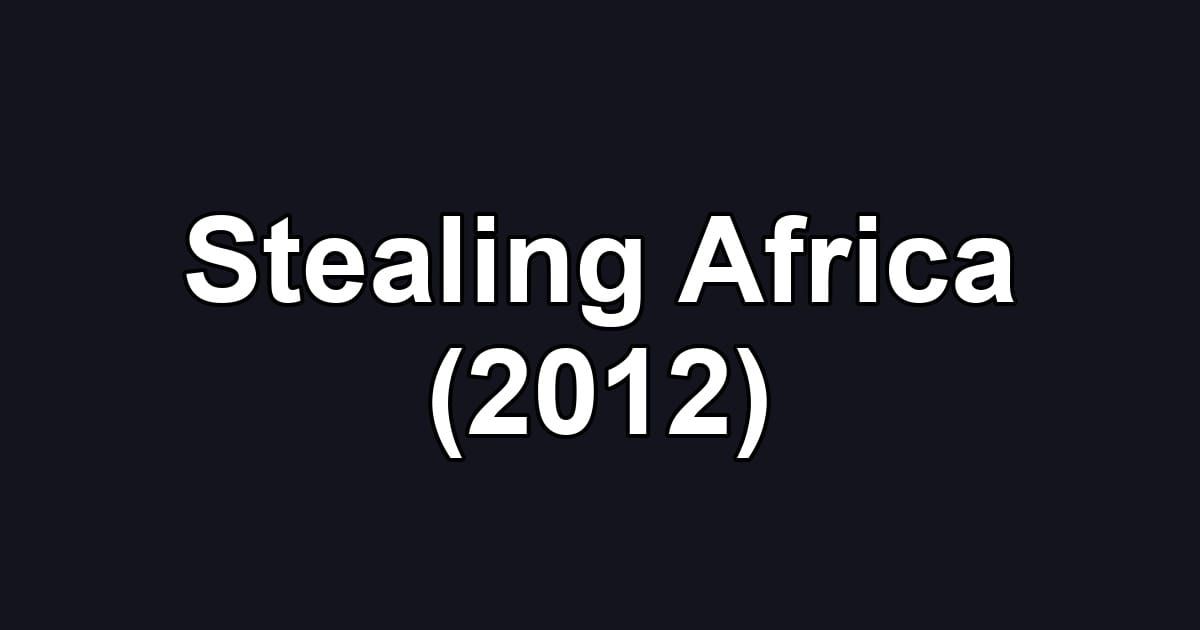 Stealing Africa (2012)
