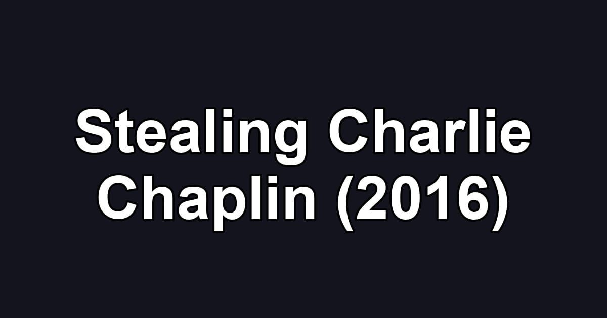 Stealing Charlie Chaplin (2016)