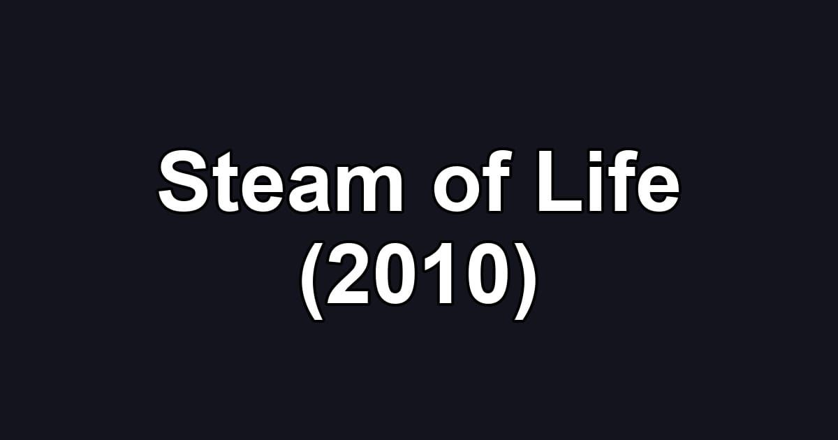 Steam of Life (2010)